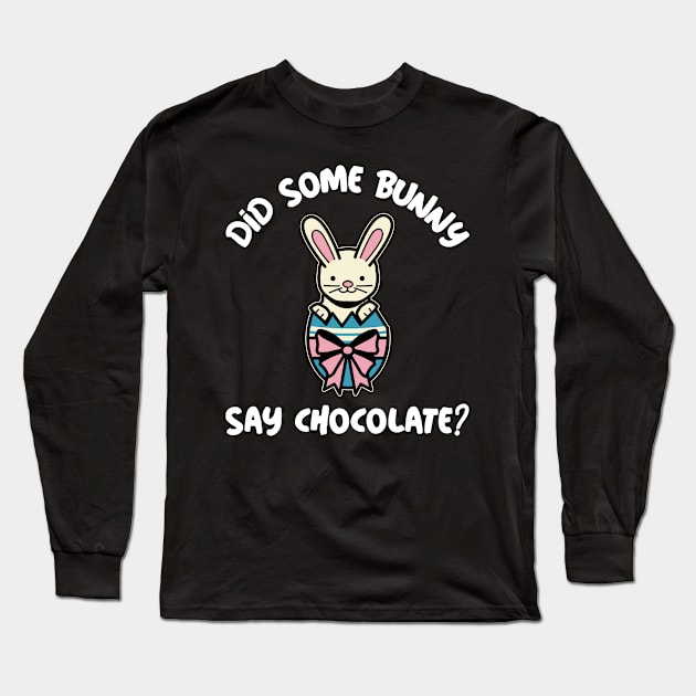 Did Some Bunny Say Chocolate Easter Egg Long Sleeve T-Shirt by Mothtopia